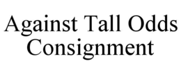 AGAINST TALL ODDS CONSIGNMENT trademark