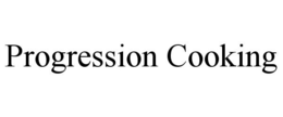 PROGRESSION COOKING trademark