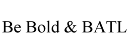 BE BOLD & BATL trademark