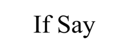 IF SAY trademark