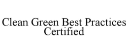 CLEAN GREEN BEST PRACTICES CERTIFIED trademark