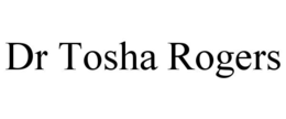 DR TOSHA ROGERS trademark