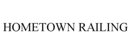 HOMETOWN RAILING trademark