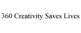 360 CREATIVITY SAVES LIVES trademark