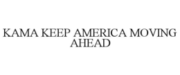 KAMA KEEP AMERICA MOVING AHEAD trademark