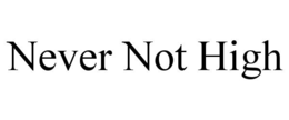 NEVER NOT HIGH trademark