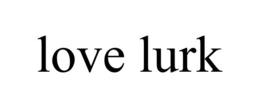 LOVE LURK trademark