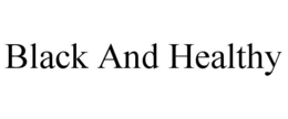 BLACK AND HEALTHY trademark