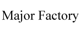 MAJOR FACTORY trademark