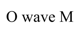 O WAVE M trademark