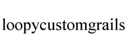 LOOPYCUSTOMGRAILS trademark