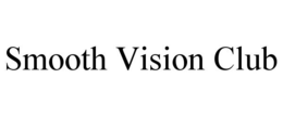 SMOOTH VISION CLUB trademark