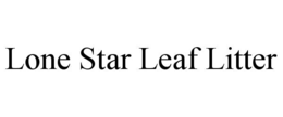 LONE STAR LEAF LITTER trademark