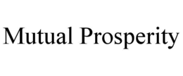 MUTUAL PROSPERITY trademark