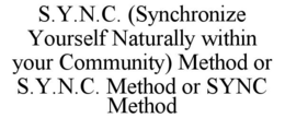S.Y.N.C. (SYNCHRONIZE YOURSELF NATURALLY WITHIN YOUR COMMUNITY) METHOD OR S.Y.N.C. METHOD OR SYNC METHOD trademark