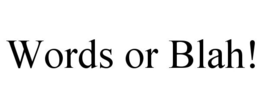 WORDS OR BLAH! trademark