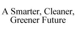 A SMARTER, CLEANER, GREENER FUTURE trademark