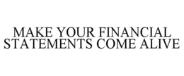 MAKE YOUR FINANCIAL STATEMENTS COME ALIVE trademark