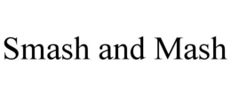 SMASH AND MASH trademark