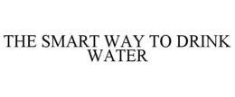 THE SMART WAY TO DRINK WATER trademark