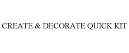 CREATE & DECORATE QUICK KIT trademark