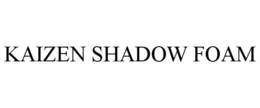 KAIZEN SHADOW FOAM trademark
