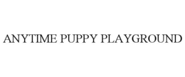 ANYTIME PUPPY PLAYGROUND trademark