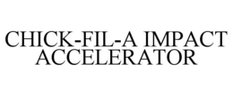 CHICK-FIL-A IMPACT ACCELERATOR trademark