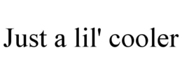 JUST A LIL' COOLER trademark