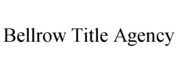 BELLROW TITLE AGENCY trademark