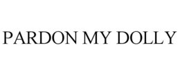 PARDON MY DOLLY trademark