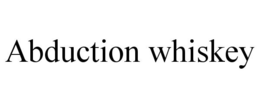 ABDUCTION WHISKEY trademark