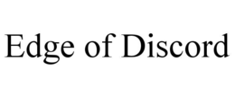 EDGE OF DISCORD trademark