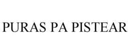 PURAS PA PISTEAR trademark