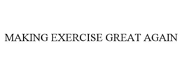 MAKING EXERCISE GREAT AGAIN trademark