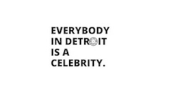 EVERYBODY IN DETROIT IS A CELEBRITY DETROIT MUSIX. trademark