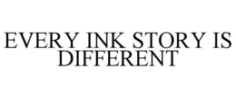 EVERY INK STORY IS DIFFERENT trademark
