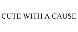 CUTE WITH A CAUSE trademark