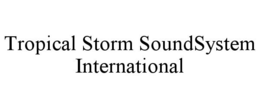 TROPICAL STORM SOUNDSYSTEM INTERNATIONAL trademark