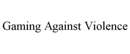 GAMING AGAINST VIOLENCE trademark
