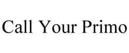 CALL YOUR PRIMO trademark