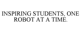 INSPIRING STUDENTS, ONE ROBOT AT A TIME. trademark