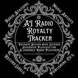 AI RADIO ROYALTY TRACKER PAYMENT SYSTEM WITH LISTENER-GENERATED PLAYLISTS FOR E-COMMERCE RADIO PLATFORMS 20 24 RADIO STATIONS MUSIC ARTISTS RECORD LABELS PUBLISHING CO.'S trademark