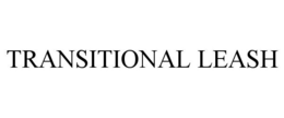 TRANSITIONAL LEASH trademark