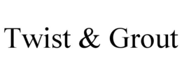 TWIST & GROUT trademark