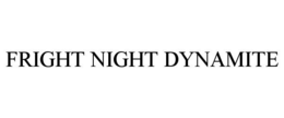 FRIGHT NIGHT DYNAMITE trademark