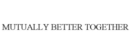 MUTUALLY BETTER TOGETHER trademark
