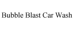 BUBBLE BLAST CAR WASH trademark