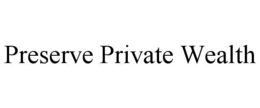 PRESERVE PRIVATE WEALTH trademark