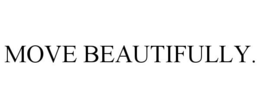 MOVE BEAUTIFULLY. trademark